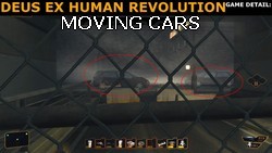 There are moving cars in Deus Ex Human Revolution (Game's details).