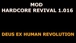 Présentation de la version 1.016 du mod Hardcore Revival pour le jeu vidéo Deus Ex Human Revolution Director's Cuts.