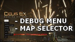 A Debug Menu and a Maps Selector MOD for Deus Ex Mankind Divided.